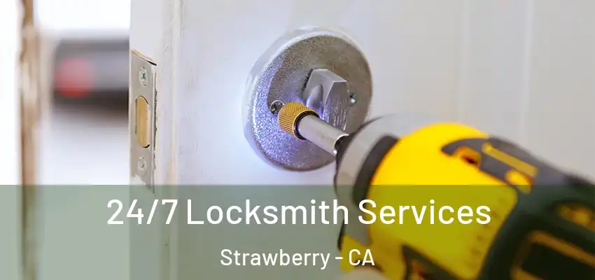  24/7 Locksmith Services Strawberry - CA