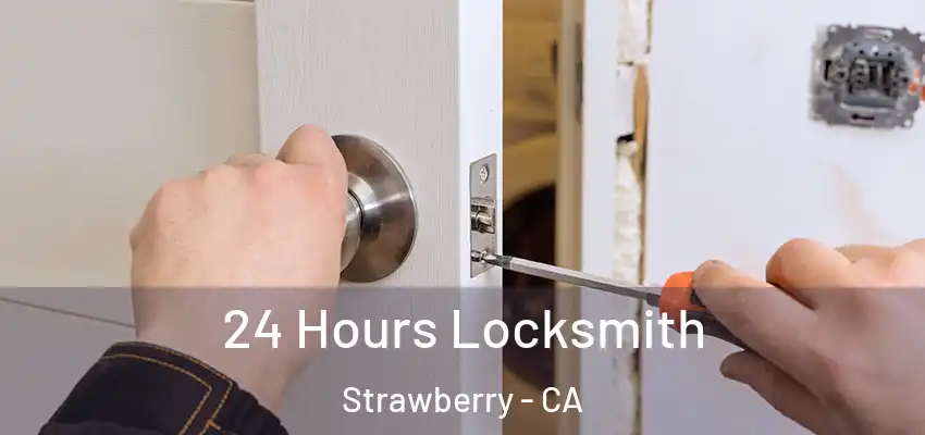  24 Hours Locksmith Strawberry - CA