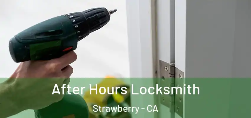  After Hours Locksmith Strawberry - CA