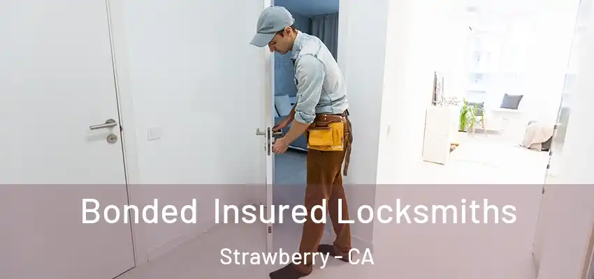  Bonded Insured Locksmiths Strawberry - CA
