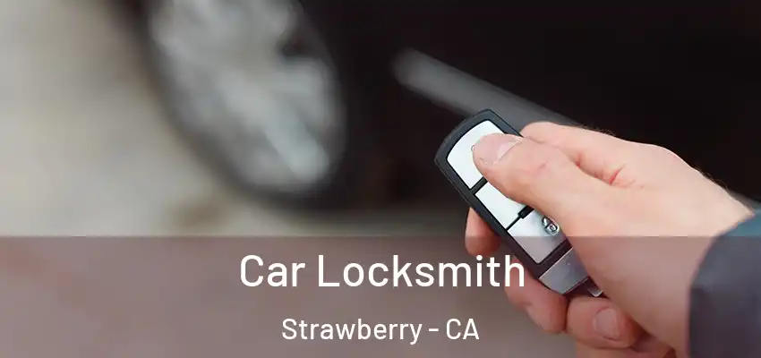 Car Locksmith Strawberry - CA