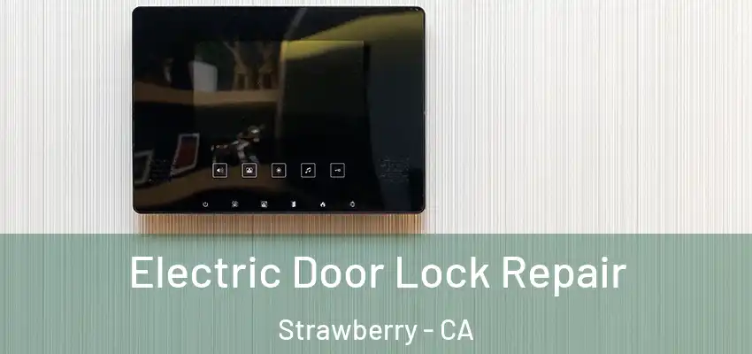  Electric Door Lock Repair Strawberry - CA
