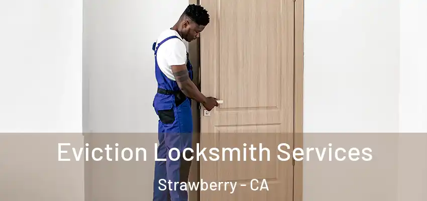  Eviction Locksmith Services Strawberry - CA