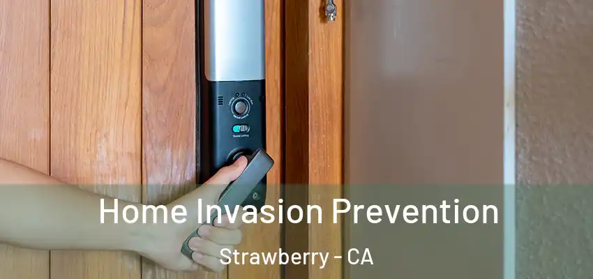Home Invasion Prevention Strawberry - CA