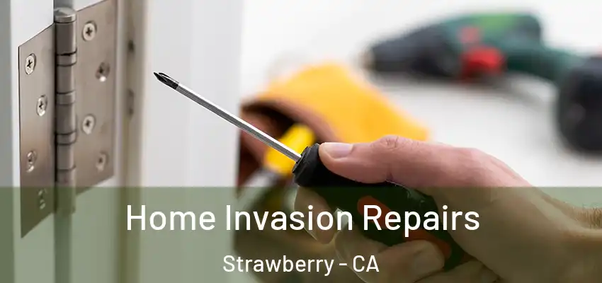  Home Invasion Repairs Strawberry - CA