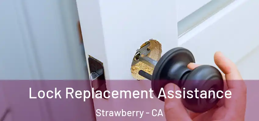  Lock Replacement Assistance Strawberry - CA