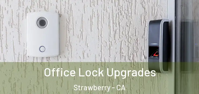  Office Lock Upgrades Strawberry - CA