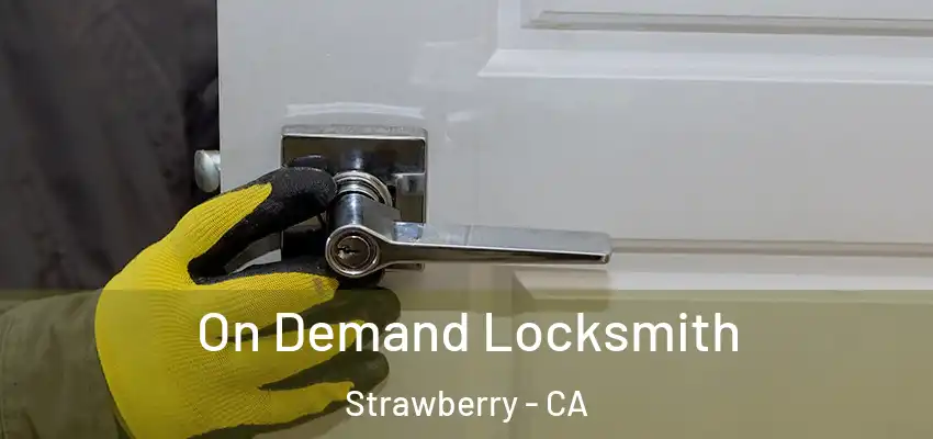  On Demand Locksmith Strawberry - CA