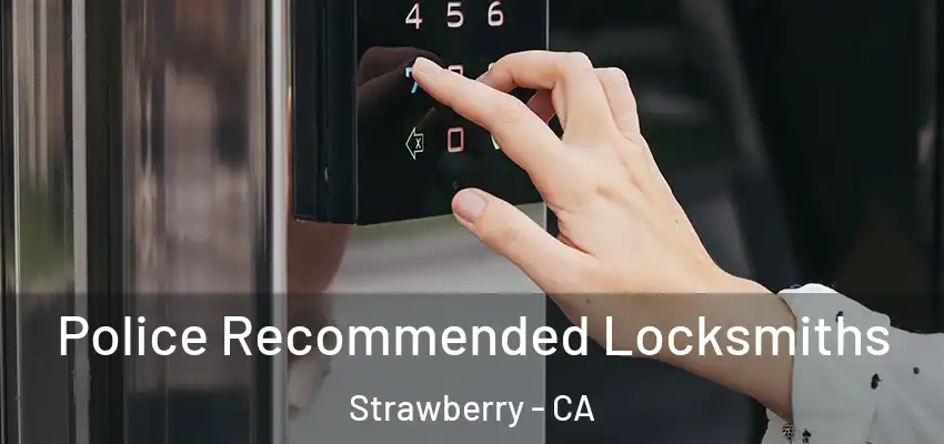  Police Recommended Locksmiths Strawberry - CA