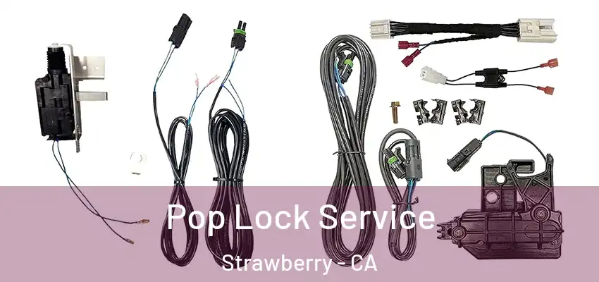  Pop Lock Service Strawberry - CA