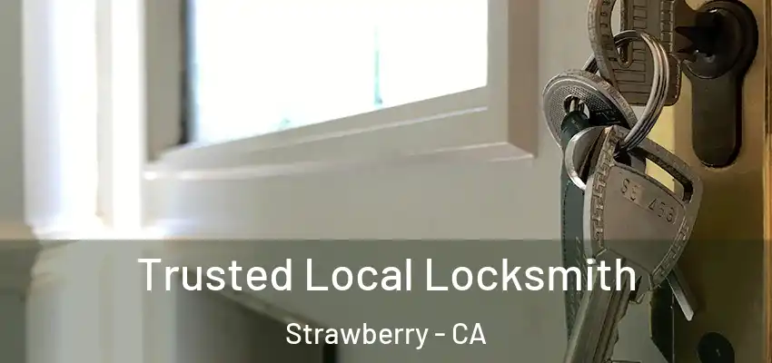 Trusted Local Locksmith Strawberry - CA