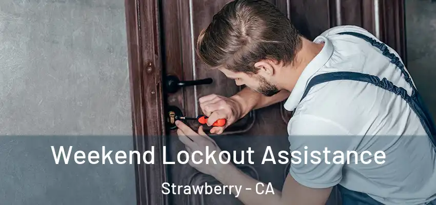 Weekend Lockout Assistance Strawberry - CA